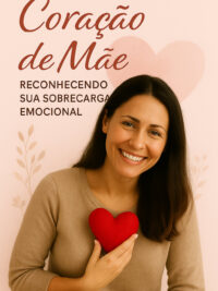 Coração de Mãe - Reconhecendo sua sobrecarga emocional